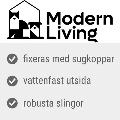 Modern Living. fixeras med sugkoppar, vattenfast utsida, robusta slingor