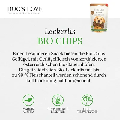Dog's Love Bio Chips Geflügel, getreidefreie Leckerlis mit 99% Fleischanteil aus österreichischen Bio-Bauernhöfen. Made in Austria, getreidefreie Rezeptur, ohne Tierversuche.