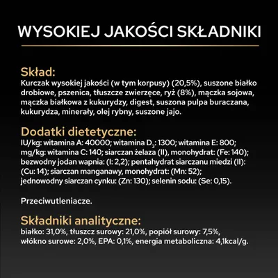 Składniki: kurczak, ryż, soja, kukurydza, olej, jajko. Dodatki: witaminy A, D3, E, C, składniki mineralne. Analiza: białko 31%, tłuszcz 21%, włókno surowe 2%, energia 4,1 kcal/g. Składniki: kurczak, ryż, soja, kukurydza, olej, jajko. Dodatki: witaminy A, D3, E, C, składniki mineralne. Analiza: białko 31%, tłuszcz 21%, włókno surowe 2%, energia 4,1 kcal/g.