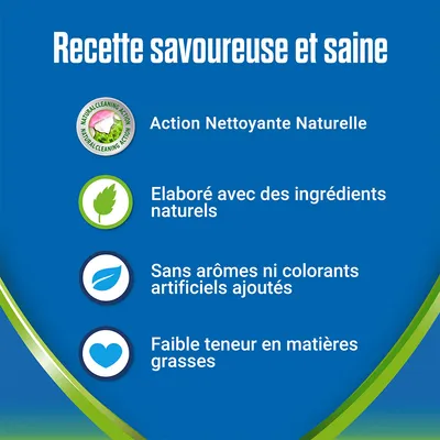 Recette savoureuse et saine. Action Nettoyante Naturelle. Élaboré avec des ingrédients naturels. Sans arômes ni colorants artificiels ajoutés. Faible teneur en matières grasses.
