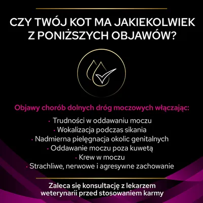 Objawy chorób dolnych dróg moczowych u kota: trudności w oddawaniu moczu, wokalizacja podczas sikania, nadmierna pielęgnacja okolic genitalnych, mocz poza kuwetą, krew w moczu, nerwowość. Zaleca się konsultację z lekarzem weterynarii przed stosowaniem karmy.