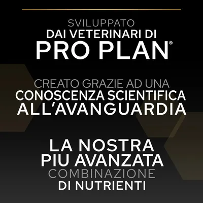 Sviluppato dai veterinari di PRO PLAN. Creato grazie ad una conoscenza scientifica all’avanguardia. La nostra più avanzata combinazione di nutrienti.