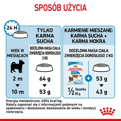Sposób użycia karmy Royal Canin Puppy: dla psa 2–10 miesięcy, docelowa masa ciała 3 kg. Tylko sucha: 64–53 g dziennie. Mieszana: 1/2 saszetki mokrej 85 g + 53–43 g suchej. Sposób użycia karmy Royal Canin Puppy: dla psa 2–10 miesięcy, docelowa masa ciała 3 kg. Tylko sucha: 64–53 g dziennie. Mieszana: 1/2 saszetki mokrej 85 g + 53–43 g suchej.