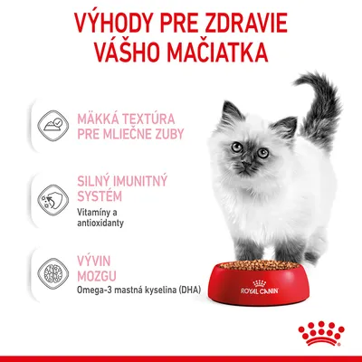 Výhody pre zdravie vášho mačiatka: mäkká textúra pre mliečne zuby, silný imunitný systém (vitamíny a antioxidanty), vývin mozgu (omega-3 mastná kyselina DHA). Royal Canin miska s krmivom a mačiatko.