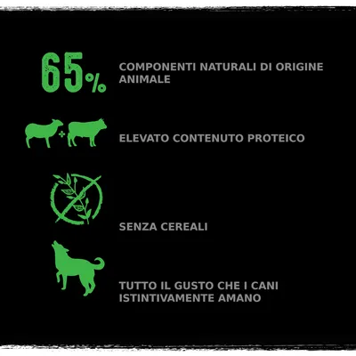 65% componenti naturali di origine animale, elevato contenuto proteico, senza cereali, tutto il gusto che i cani istintivamente amano