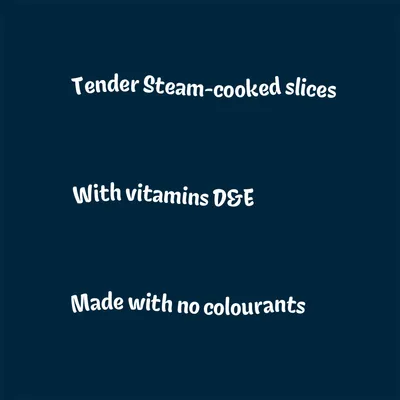 Tender steam-cooked slices, with vitamins D and E, made with no colourants.