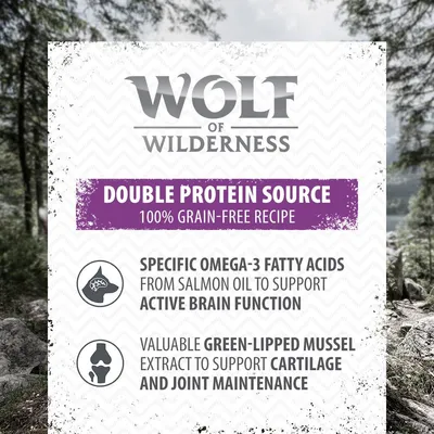 Wolf of Wilderness. DOUBLE PROTEIN SOURCE, 100% GRAIN-FREE RECIPE. SPECIFIC OMEGA-3 FATTY ACIDS FROM SALMON OIL TO SUPPORT ACTIVE BRAIN FUNCTION. GREEN-LIPPED MUSSEL EXTRACT FOR CARTILAGE AND JOINT MAINTENANCE.