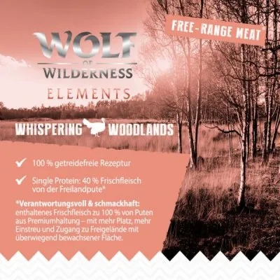 Wolf of Wilderness Elements Whispering Woodlands. Free-range meat. 100 % getreidefreie Rezeptur, Single Protein: 40 % Frischfleisch von der Freilandpute. Testo in tedesco.