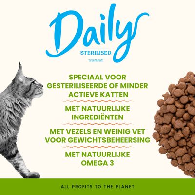 Daily Sterilised. Speciaal voor gesteriliseerde of minder actieve katten, met natuurlijke ingrediënten, vezels, weinig vet voor gewichtsbeheersing en omega 3.