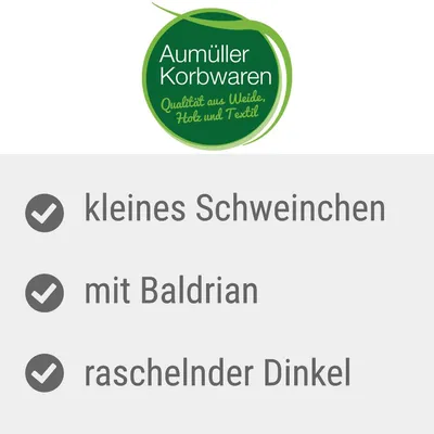 Aumüller Korbwaren. Qualität aus Weide, Holz und Textil. Kleines Schweinchen mit Baldrian und raschelnder Dinkel.