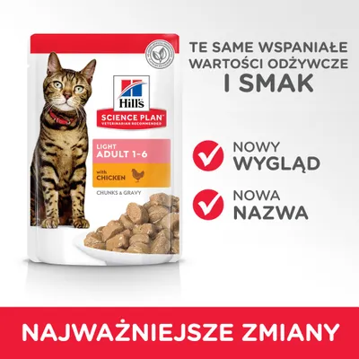 Hill's Science Plan Light Adult 1-6 with Chicken, Chunks & Gravy. Te same wspaniałe wartości odżywcze i smak. Nowy wygląd, nowa nazwa. Najważniejsze zmiany.