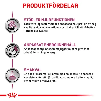 PRODUKTFÖRDELAR: Stödjer njurfunktionen, anpassat energiinnehåll och smakval. Beskrivningar om låg fosfor, energimängd och aromatisk profil för att stimulera kattens aptit.