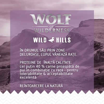 Wolf of Wilderness Wild Hills. Proteine de înaltă calitate: cel puțin 40 % carne proaspătă de pui cu rață, pentru tolerabilitate și acceptabilitate excelentă. Reîntoarcere la natură.