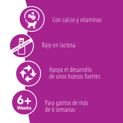 Con calcio y vitaminas, bajo en lactosa, apoya el desarrollo de unos huesos fuertes, para gatitos de más de 6 semanas. Texto en inglés: Low lactose, 6+ Weeks.