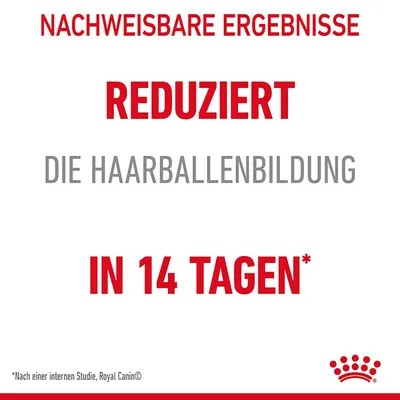 Nachweisbare Ergebnisse: Reduziert die Haarballenbildung in 14 Tagen. Hinweis: Nach einer internen Studie von Royal Canin.