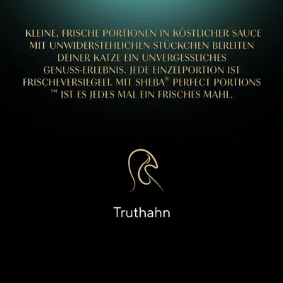 Sheba Perfect Portions Truthahn. Kleine, frische Portionen in köstlicher Sauce, frischversiegelt für ein unvergleichliches Genuss-Erlebnis bei jeder Mahlzeit.
