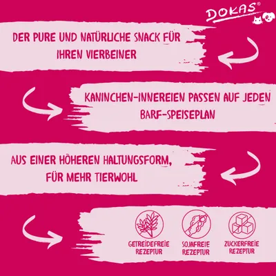 DOKAS Snack: Kaninchen-Innereien, BARF-geeignet, aus höherer Haltungsform. Getreidefreie, sojafreie und zuckerfreie Rezeptur für mehr Tierwohl. DOKAS Snack: Kaninchen-Innereien, BARF-geeignet, aus höherer Haltungsform. Getreidefreie, sojafreie und zuckerfreie Rezeptur für mehr Tierwohl.