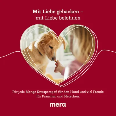 Mit Liebe gebacken – mit Liebe belohnen. Für jede Menge Knusperspass für den Hund und viel Freude für Frauchen und Herrchen. Mera.