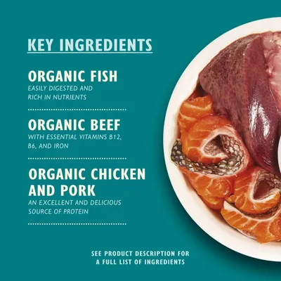 Key ingredients: organic fish, easily digested and rich in nutrients; organic beef with essential vitamins B12, B6, and iron; organic chicken and pork, excellent protein source.