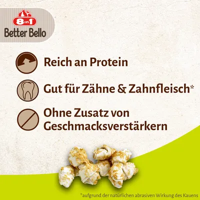 8in1 Better Bello. Reich an Protein, gut für Zähne und Zahnfleisch, ohne Zusatz von Geschmacksverstärkern. Hinweis: Wirkung durch natürliche abrasive Kauwirkung.