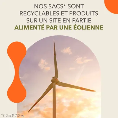 NOS SACS* SONT RECYCLABLES ET PRODUITS SUR UN SITE EN PARTIE ALIMENTÉ PAR UNE ÉOLIENNE. *2,5kg & 7,5 kg