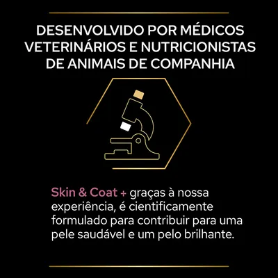 Desenvolvido por médicos veterinários e nutricionistas de animais de companhia. Skin & Coat + graças à nossa experiência, é cientificamente formulado para pele saudável e pelo brilhante.