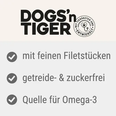 DOGS’n TIGER, mit Tierärzten und Ernährungsexperten entwickelt. mit feinen Filetstücken, getreide- & zuckerfrei, Quelle für Omega-3. Texte en allemand.