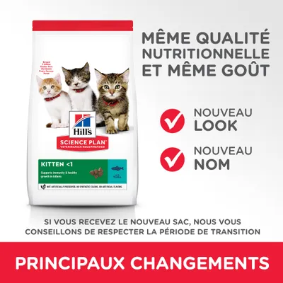 Hill's Science Plan Kitten <1, même qualité nutritionnelle et goût, nouveau look, nouveau nom. Principaux changements : respecter la période de transition si vous recevez le nouveau sac.