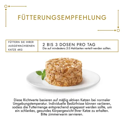 Fütterungsempfehlung: 2 bis 3 Dosen pro Tag für ausgewachsene Katzen (4kg), auf 2-3 Mahlzeiten verteilt. Zimmerwarm servieren, angepasst an Aktivität und Umgebungstemperatur.