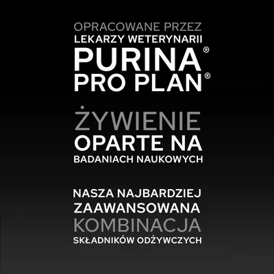 PURINA PRO PLAN. Żywienie oparte na badaniach naukowych. Nasza najbardziej zaawansowana kombinacja składników odżywczych. PURINA PRO PLAN. Żywienie oparte na badaniach naukowych. Nasza najbardziej zaawansowana kombinacja składników odżywczych.