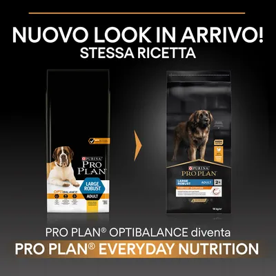 Nuovo look in arrivo! Stessa ricetta. PRO PLAN OPTIBALANCE diventa PRO PLAN EVERYDAY NUTRITION. Immagine di due confezioni di crocchette per cani adulti Large Robust.