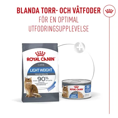 Royal Canin Light Weight Care torr- och våtfoder. Blanda torr- och våtfoder för en optimal utfodringsupplevelse. Över 90 % av katterna uppnådde en hälsosam vikt. Royal Canin Light Weight Care torr- och våtfoder. Blanda torr- och våtfoder för en optimal utfodringsupplevelse. Över 90 % av katterna uppnådde en hälsosam vikt.
