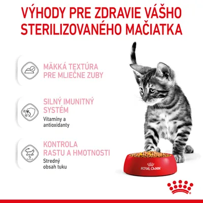 Výhody pre zdravie sterilizovaného mačiatka: mäkká textúra pre mliečne zuby, silný imunitný systém (vitamíny a antioxidanty), kontrola rastu a hmotnosti (stredný obsah tuku). Royal Canin.