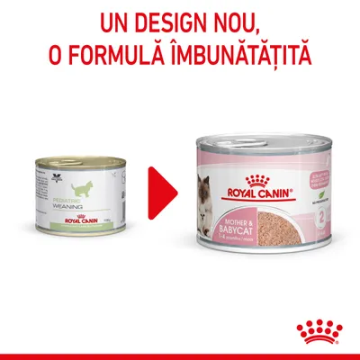 Royal Canin Pediatric Weaning devine Royal Canin Mother & Babycat. Un design nou, o formulă îmbunătățită. Două conserve prezentate cu săgeată între ele.