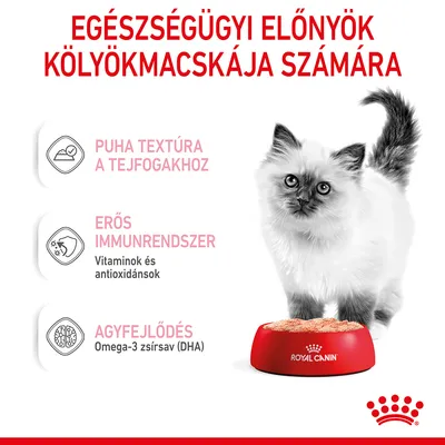 Egészségügyi előnyök kölyökmacskája számára: puha textúra a tejfogakhoz, erős immunrendszer vitaminokkal és antioxidánsokkal, agyfejlődés omega-3 zsírsavval (DHA). Royal Canin tálka.