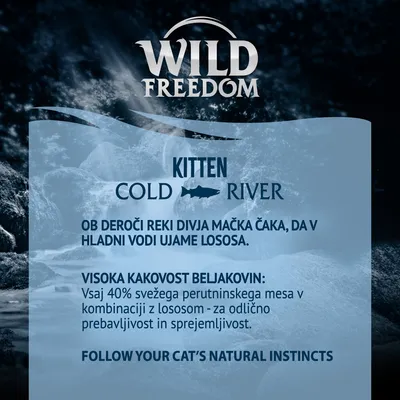 Wild Freedom Kitten Cold River. Vsaj 40 % svežega perutninskega mesa v kombinaciji z lososom za odlično prebavljivost in sprejemljivost. Ob deroči reki divja mačka ujame lososa.