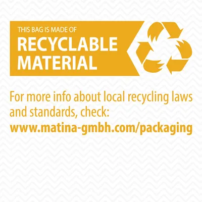 Texte en anglais : This bag is made of recyclable material. For more info about local recycling laws and standards, check: www.matina-gmbh.com/packaging