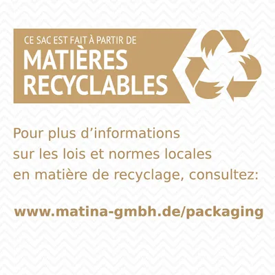 Ce sac est fait à partir de matières recyclables. Pour plus d’informations sur le recyclage, consultez : www.matina-gmbh.de/packaging