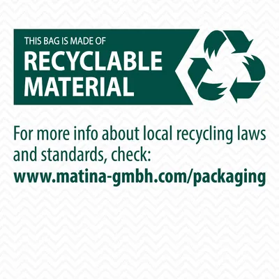 THIS BAG IS MADE OF RECYCLABLE MATERIAL. For more info about local recycling laws and standards, check: www.matina-gmbh.com/packaging (κείμενο στα αγγλικά)