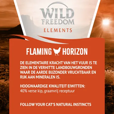 Wild Freedom Elements Flaming Horizon. Hoogwaardige kwaliteit eiwitten: 40% verse kip, graanvrij receptuur. Follow your cat’s natural instincts. Overige tekst in het Engels.