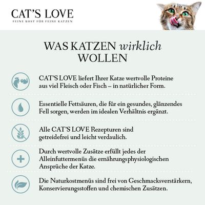 CAT'S LOVE: Wertvolle Proteine aus Fleisch oder Fisch, essentielle Fettsäuren für glänzendes Fell, getreidefrei, leicht verdaulich, ohne Geschmacksverstärker und chemische Zusätze.