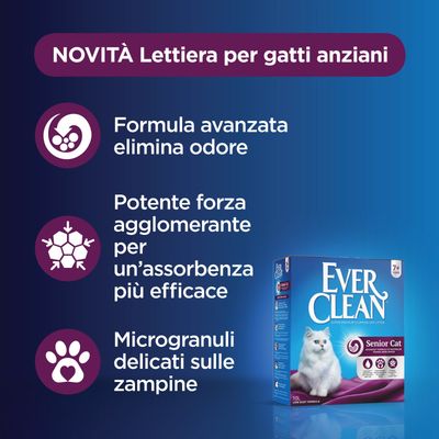 NOVITÀ Lettiera per gatti anziani Ever Clean Senior Cat. Formula avanzata elimina odore, potente forza agglomerante, microgranuli delicati sulle zampine. Confezione da 10L visibile.