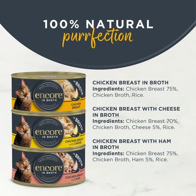 Encore Chicken Selection, 8 x 70g cans. 100% natural ingredients. Varieties: 3x chicken breast, 3x chicken breast with cheese, 2x chicken breast with ham in broth.