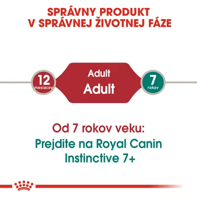 Správny produkt v správnej životnej fáze: Adult od 12 mesiacov do 7 rokov. Od 7 rokov veku prejdite na Royal Canin Instinctive 7+.