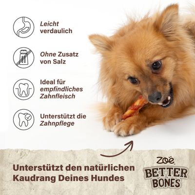 Zoë Better Bones: Leicht verdaulich, ohne Zusatz von Salz, ideal für empfindliches Zahnfleisch, unterstützt die Zahnpflege und den natürlichen Kaudrang deines Hundes.