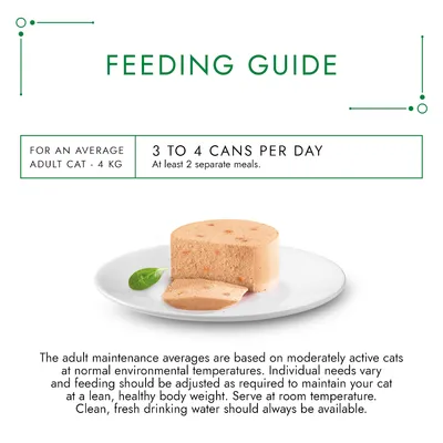 Feeding guide for an average adult cat 4 kg: 3 to 4 cans per day, at least 2 separate meals. Serve at room temperature. Fresh drinking water should always be available.