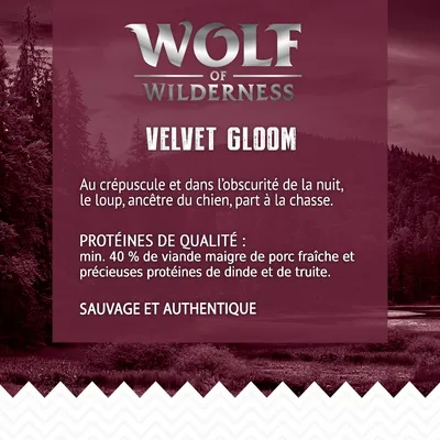 Wolf of Wilderness Velvet Gloom. Protéines de qualité : min. 40 % de viande maigre de porc fraîche, protéines de dinde et de truite. Sauvage et authentique.