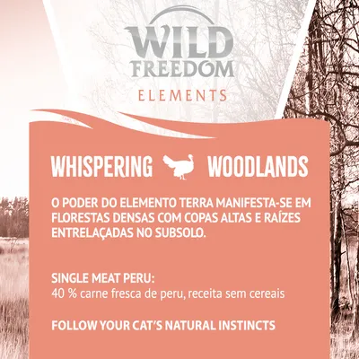 Wild Freedom Elements Whispering Woodlands. 40 % carne fresca de peru, receita sem cereais. O poder do elemento terra manifesta-se em florestas densas. Follow your cat’s natural instincts.