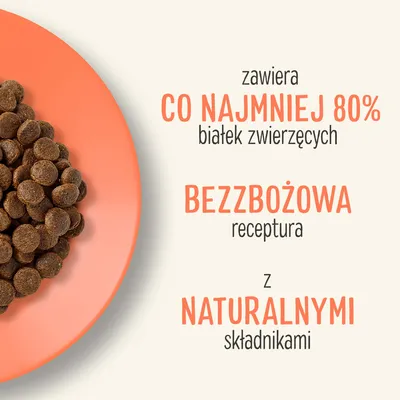 zawiera CO NAJMNIEJ 80% białek zwierzęcych, BEZZBOŻOWA receptura, z NATURALNYMI składnikami