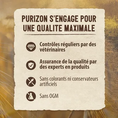 Purizon s'engage pour une qualité maximale : contrôles réguliers par des vétérinaires, assurance de la qualité par des experts, sans colorants ni conservateurs artificiels, sans OGM.